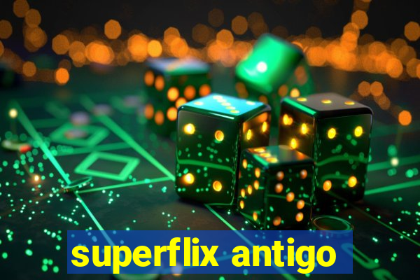 superflix antigo